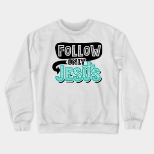 Follow only Jesus Crewneck Sweatshirt